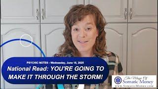 Psychic Notes - NATIONAL READ: YOU’RE GOING TO MAKE IT THROUGH THE STORM - For Wednesday, 6/18/25