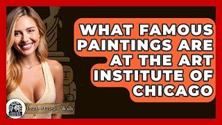 What Famous Paintings Are at the Art Institute of Chicago? - Inside Museum Walls