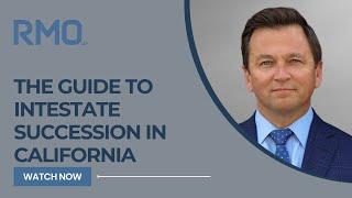 The Guide To Intestate Succession in California | RMO Lawyers