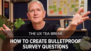 UX Tea Break: How to create bulletproof survey questions