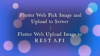 Flutter Web Pick Image and Upload to Server | Flutter Web Upload Image to REST API + Source Code