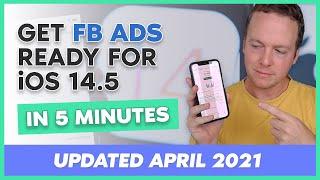 iOS 14.5 - Get Your FB Ads Ready in 5 Minutes (Updated April 2021)