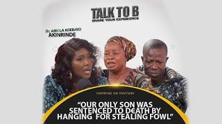 "OUR ONLY SON WAS SENTENCED TO D€ATH BY HANGING FOR ST€AL1NG FOWL" - TALK-TO-B (EPISODE 107)