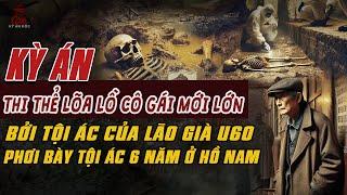 Kỳ Án Trung Quốc: THI THỂ LÕA LỒ CỦA CÔ GÁI MỚI LỚN Bởi Tội Ác LÃO GIÀ U60 #giaimakyan