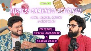 LIGHTS CAMERA ACTION | SWAPNIL AJGAONKAR | SWAPNIL KADAM | FILMS, THEATRE, WRITING & MORE | EP-05