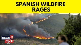 Spain Wildfire | First Big Season Fire Still Out Of Control | Firefighters Tackle Spanish Wildfire