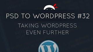 PSD to WordPress Tutorial #32 - Taking WordPress Further