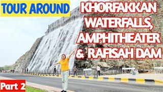 KHORFAKKAN NEW ATTRACTIONS  | WATERFALLS & AMPHITHEATER