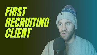 My First Recruiting Client Grossed Me $120K