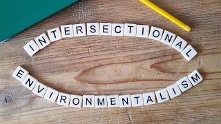 Intersectional Environmentalism | Sustainability 101