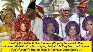 Ooni Of Ife's Father Allegedly Slàmmed  Sisters For Encouraging  Kabiesi Queen Naomi 