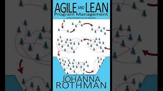 AGILE AND LEAN PROGRAM MANAGEMENT JOHANNA ROTHMAN – Part 4