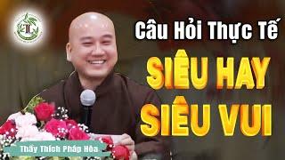 Những câu hỏi BÁM SÁT THỰC TẾ vừa hay vừa vui - Vấn Đáp Thầy Thích Pháp Hòa