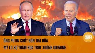 Thời sự quốc tế: Ông Putin chốt đòn trả đũa, Mỹ lo sợ thảm họa trút xuống Ukraine