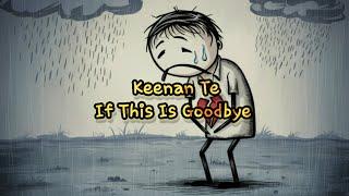 Keenan Te_If This Is Goodbye (Lyrics) New