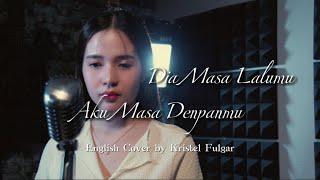 Dia Masa Lalumu, Aku Masa Depanmu (English Cover by Kristel Fulgar)