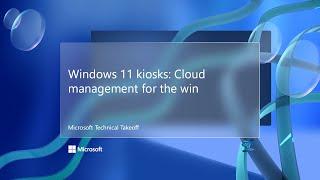 Windows 11 kiosks: Cloud management for the win – Microsoft Technical Takeoff