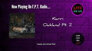 Karri - Oakland Pt. 2 | F.P.T. Radio 