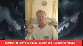 Warning: Two Prophetic Dreams/Vision of What is Coming to America/Period of Great Darkness