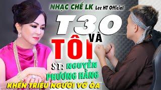 NHẠC CHẾ LIÊN KHÚC  - T30 VÀ TÔI - NGUYỄN PHƯƠNG HẰNG [ LỜI QUÁ ĐỈNH ] - LEE HT OFFICIAL