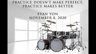 2020.11.08 - Evan Yon - Practice Doesn't Make Perfect It Makes You Better