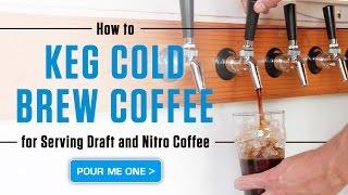 How to Keg Cold Brew Coffee for Serving Draft and Nitro Coffee