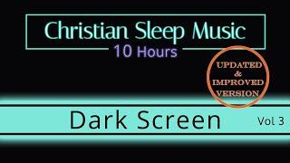 Christian Sleep Music | 10 Hours Dark Screen - Vol 3 UPDATED | Sleep Ambience