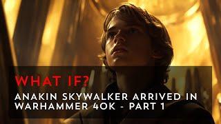 What if Anakin Skywalker Arrived in Warhammer 40k? - Episode 1 | Star Wars & Warhammer 40k Crossover