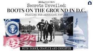 "2024 Election Secrets Unveiled: Boots on the Ground in D.C. – Praying for America's Future"