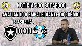 AVALIANDO O EMPATE DO BOTAFOGO DIANTE DO GRÊMIO