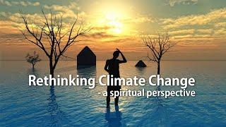 Rethinking Climate Change - a spiritual perspective