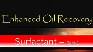 4. Enhanced Oil Recovery | Surfactant Flooding | Part-1