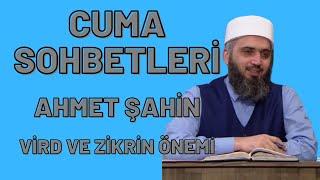 AHMED ŞAHİN - VİRD VE ZİKRİN ÖNEMİ...