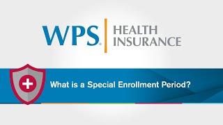 What is a Special Enrollment Period | WPS Explains