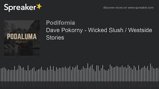 Dave Pokorny - Wicked Slush / Westside Stories (part 3 of 4)