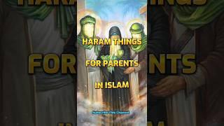 HARAM THINGS FOR PARENTS IN ISLAM ️ #shorts #islam