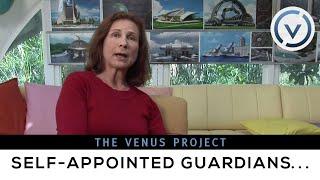 The Venus Project - Changing Values, Self-Appointed Guardians, Democratic System