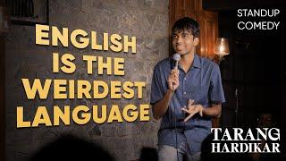 English is the Weirdest Language | Tarang Hardikar | Stand Up Comedy