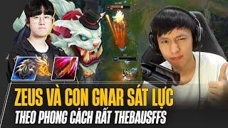 ZEUS CÙNG GNAR SÁT LỰC HỆ CHIẾN GÁNH TEAM ĐỈNH CAO THEO PHONG CÁCH RẤT THEBAUSFFS