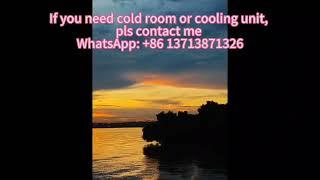 If you need cold room or cooling unit, pls contact me