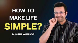 How To Make Your Life Simple? By Sandeep Maheshwari | Hindi