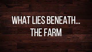 What Lies Beneath...the farm