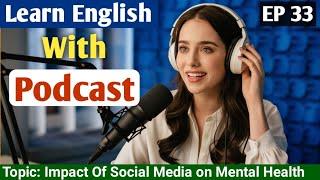 Impact Of Social Media On Mental Health | English Learning Podcast | English Podcast For beginners