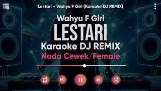 Karaoke Lestari - Wahyu F Giri (Versi DJ REMIX) Nada Cewek/Female - Lirik Tanpa Vokal