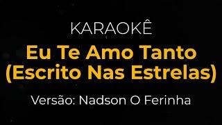 KARAOKE - Nadson O Ferinha - Eu Te Amo Tanto (Escrito Nas Estrelas)