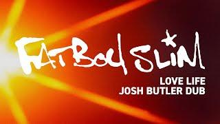 Fatboy Slim - Love Life (Josh Butler Dub) [Official Audio]