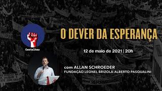 O DEVER DA ESPERANÇA com ALLAN SCHROEDER | Fundação Leonel Brizola-Alberto Pasqualini
