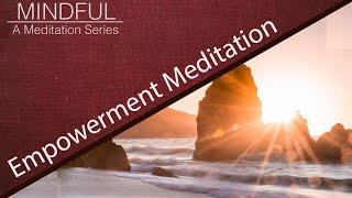 Mindful: A Meditation Series (Guided Empowerment Meditation)