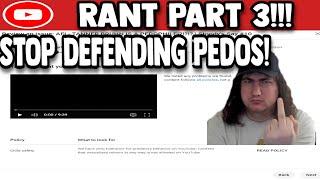 YOUTUBE RANT PART 3!!! | STOP DEFENDING PEDOPHILES!!!