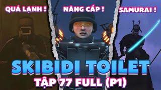 PHÂN TÍCH BÍ ẨN SKIBIDI TOILET TẬP 77 BẢN ĐẦY ĐỦ ( P1 ) | CAMERAMAN SAMURAI !?